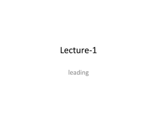 Lecture-1
leading
 