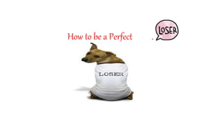 How to be a Perfect .
 