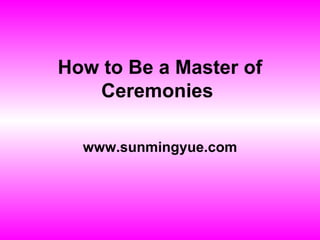 How to Be a Master of Ceremonies  www.sunmingyue.com 