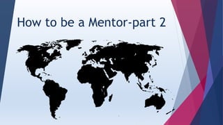 How to be a Mentor-part 2
 