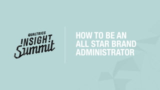 HOW TO BE AN
ALL STAR BRAND
ADMINISTRATOR
 