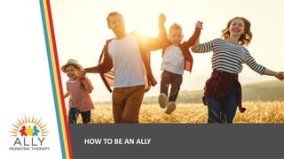 HOW TO BE AN ALLY
 