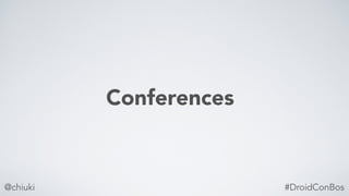 @chiuki
Conferences
#DroidConBos
 