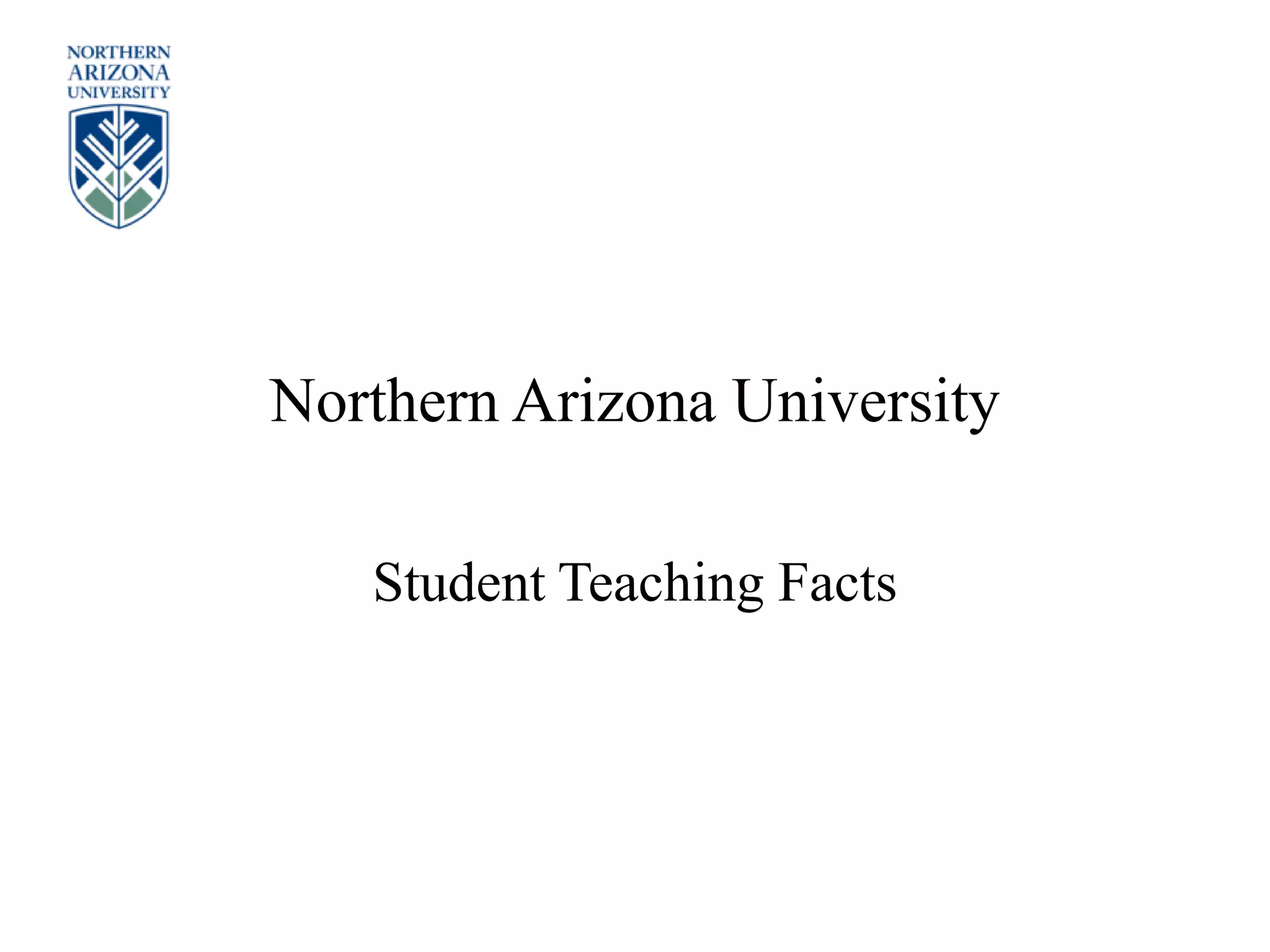 Northern Arizona University
Student Teaching Facts
 