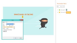 Animation Pane
1 Group 25
2 Group 25
Play All
 