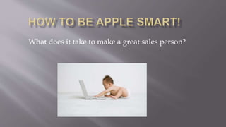 What does it take to make a great sales person?
 