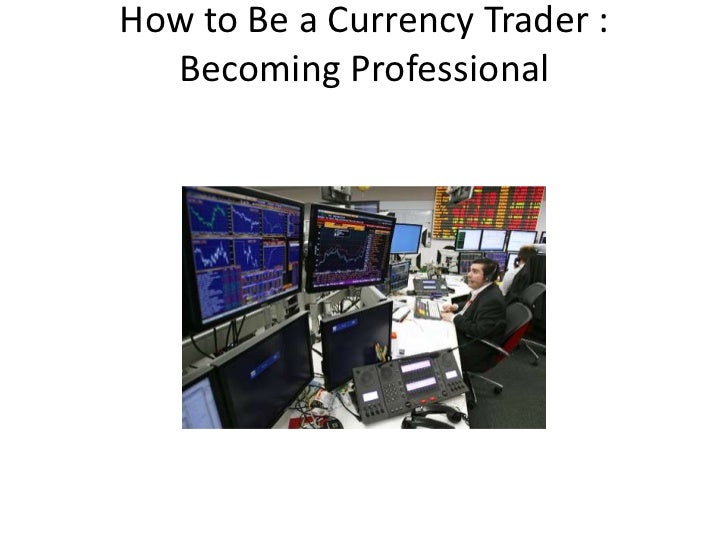 How to be a currency trader