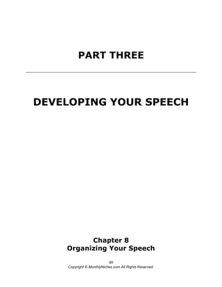 40
Copyright © MonthlyNiches.com All Rights Reserved.
PART THREE
DEVELOPING YOUR SPEECH
Chapter 8
Organizing Your Speech
 