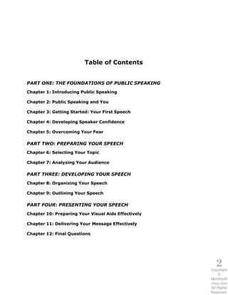 2Copyright
©
MonthlyNi
ches.com
All Rights
Reserved.
Table of Contents
PART ONE: THE FOUNDATIONS OF PUBLIC SPEAKING
Chapte...