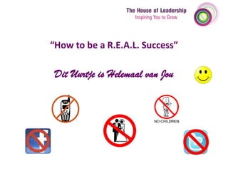 “How to be a R.E.A.L. Success”

Dit Uurtje is Helemaal van Jou

 