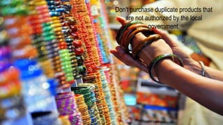 Don't purchase duplicate products that
are not authorized by the local
government.
 
