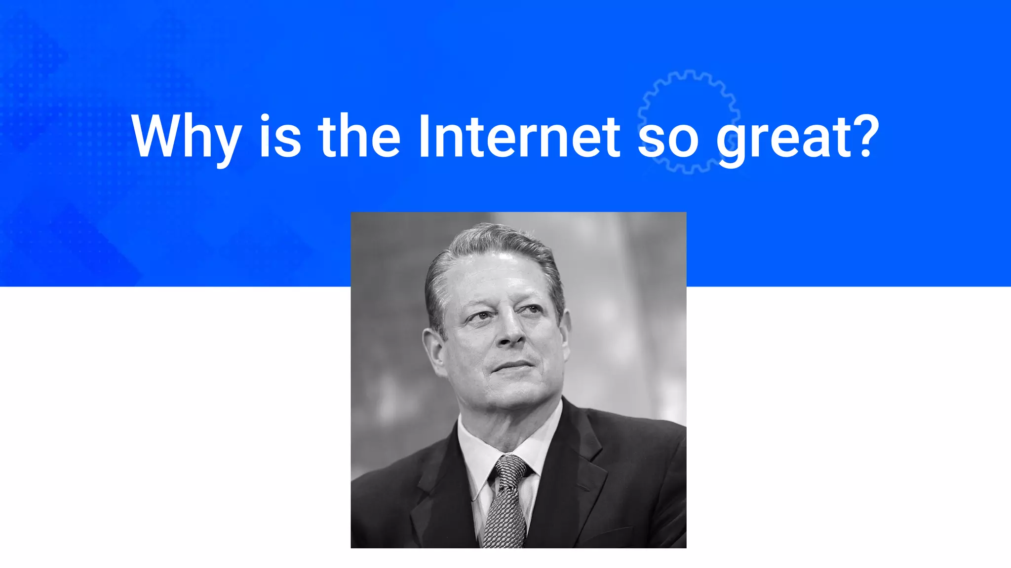 Why is the Internet so great?
 