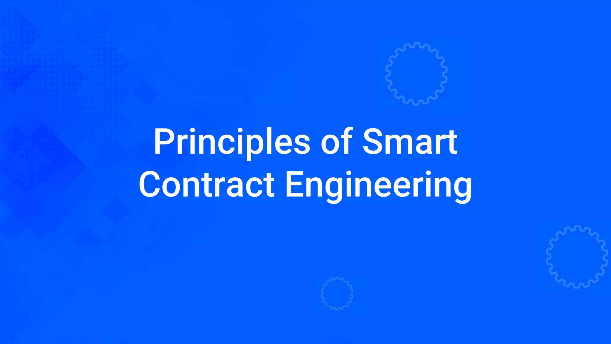 Principles of Smart
Contract Engineering
 