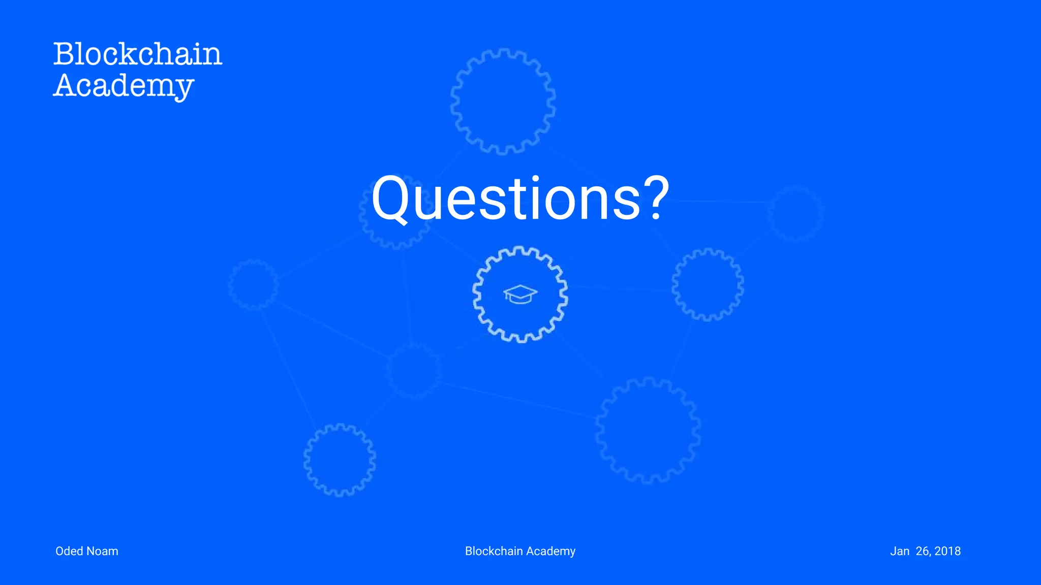 Blockchain AcademyOded Noam
Questions?
Jan 26, 2018
 