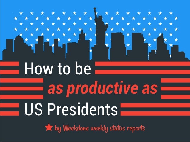 How to be
as productive as
US Presidents
by Weekdone weekly status reports
 