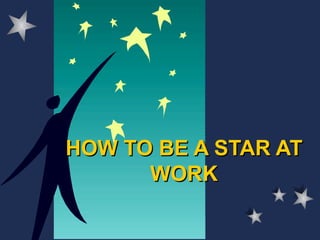 HOW TO BE A STAR AT
      WORK
 