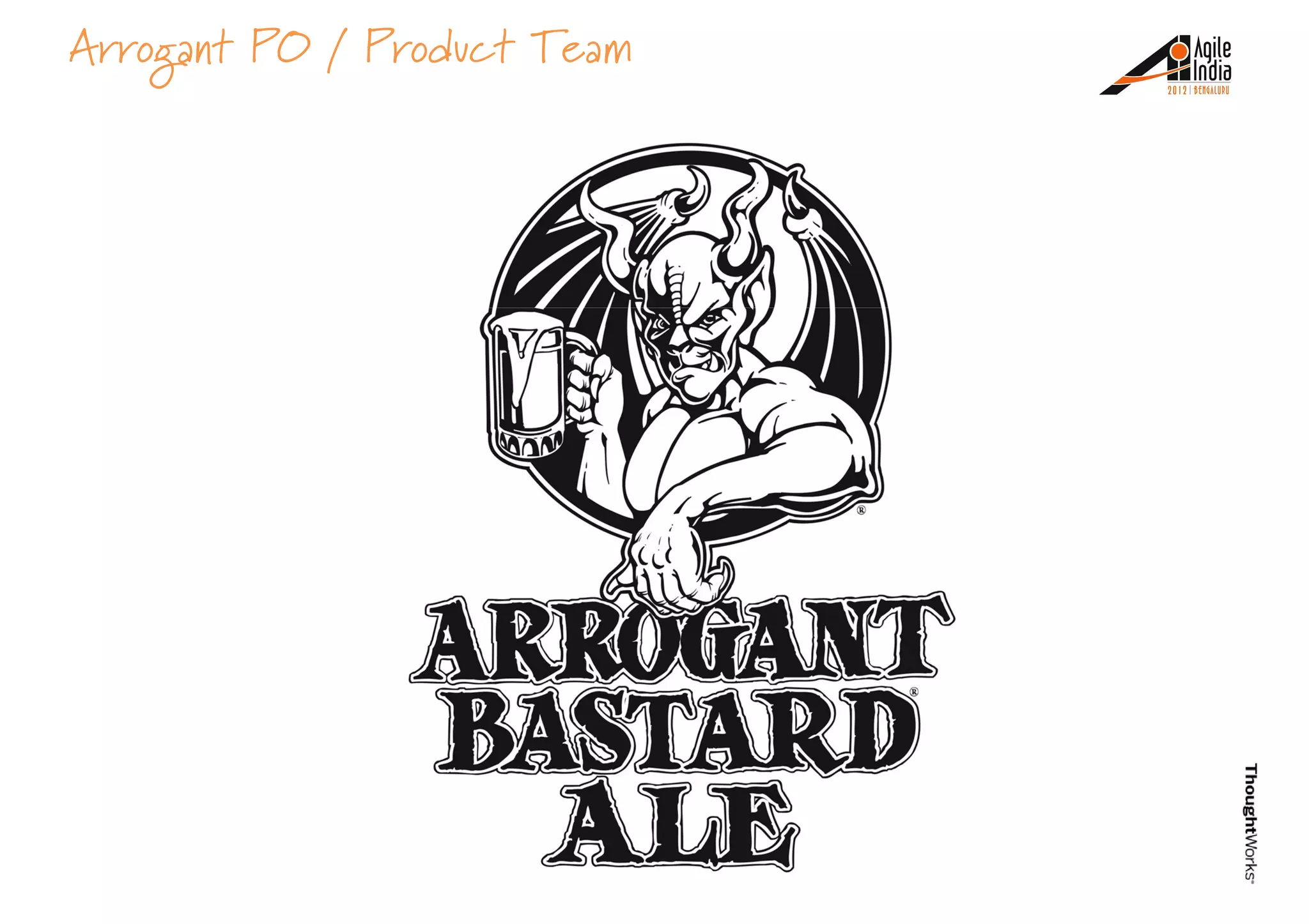 Arrogant PO / Product Team
 