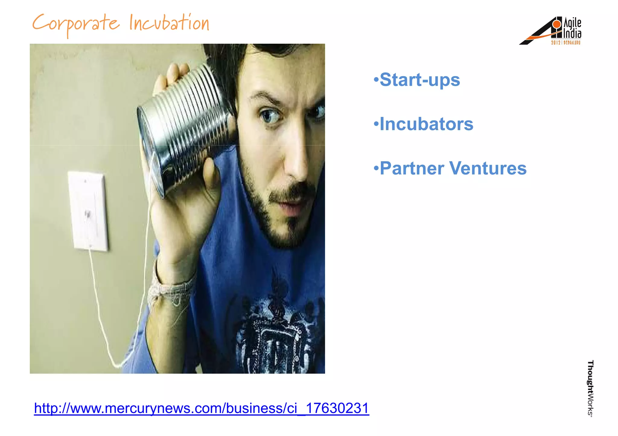 •Start-ups
•Incubators
Corporate Incubation
•Partner Ventures
http://www.mercurynews.com/business/ci_17630231
 