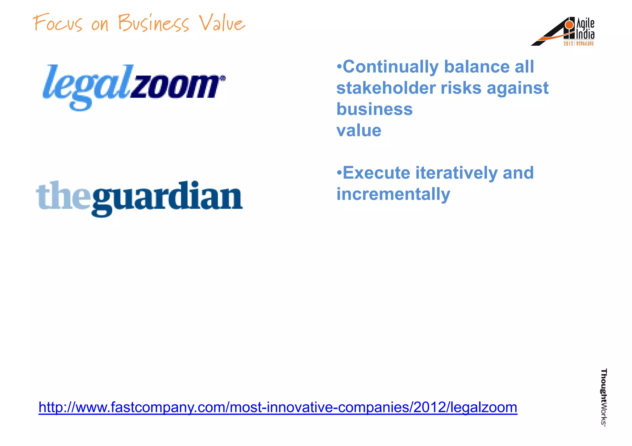 •Continually balance all
stakeholder risks against
business
value
Focus on Business Value
•Execute iteratively and
incrementally
http://www.fastcompany.com/most-innovative-companies/2012/legalzoom
 