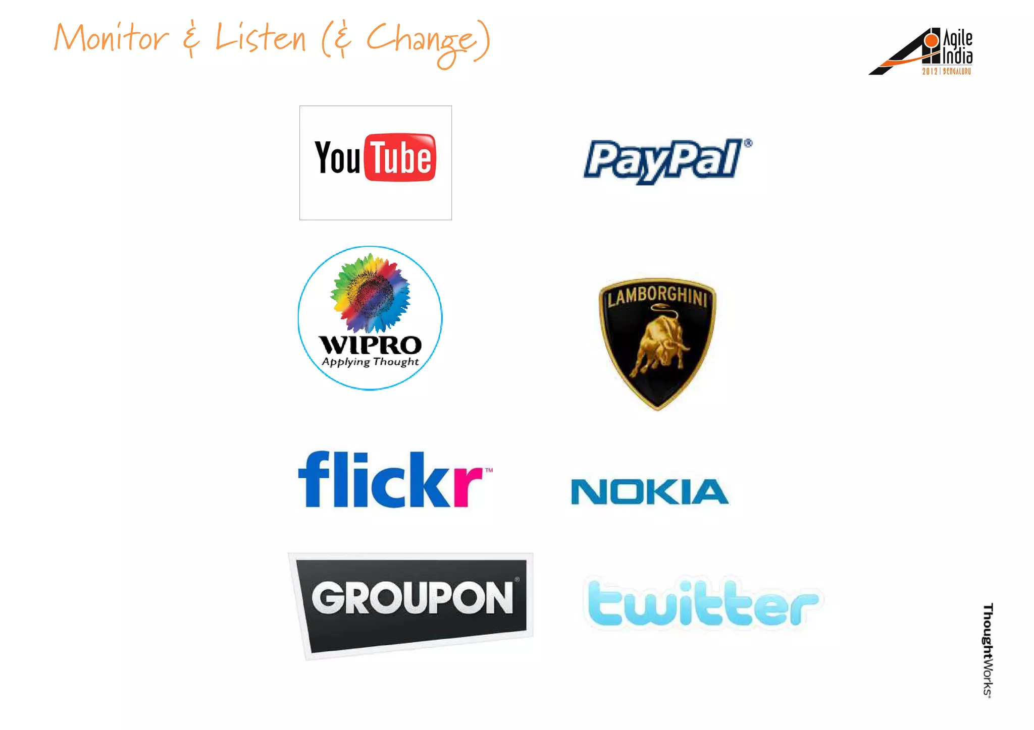 Monitor & Listen (& Change)
 