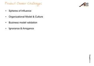 Product Owner Challenges

• Spheres of Influence

• Organizational Model & Culture

• Business model validation

• Ignoran...