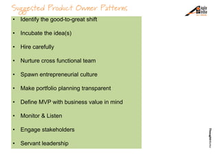 Suggested Product Owner Patterns
•   Identify the good-to-great shift
•   Spheres of influence
•   Incubate the idea(s)
• ...