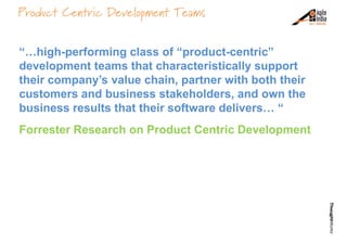Product Centric Development Teams


“…high-performing class of “product-centric”
development teams that characteristically...