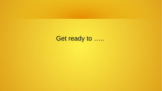 Get ready to …..
 
