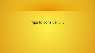 Tips to consider ….
 