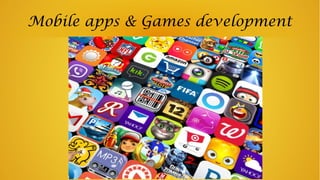 Mobile apps & Games development
 