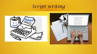Script writing
 