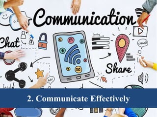 2. Communicate Effectively
 