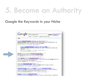 5.
5 Become an Authority
Google the Keywords in your Niche
 