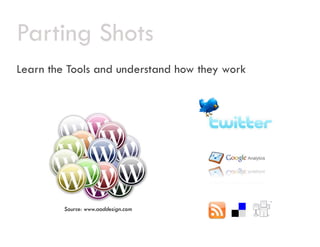 Parting Shots
Learn the Tools and understand how they work




         Source: www.aoddesign.com
 