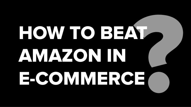 HOW TO BEATAMAZON INE-COMMERCE 