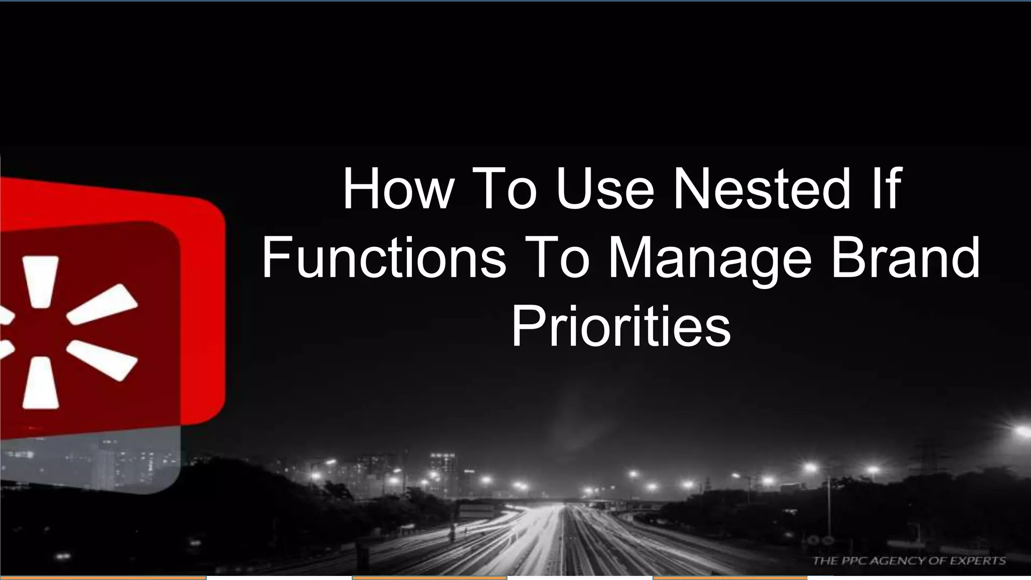 #thinkppc
How To Use Nested If
Functions To Manage Brand
Priorities
 