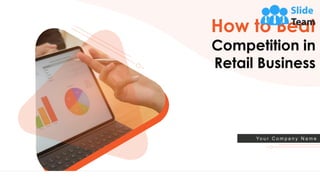 How to Beat
Competition in
Retail Business
Yo u r C o m p a n y N a m e
1
 