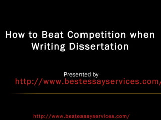How to Beat Competition when
     Writing Disser tation

               Presented by
 http://www.bestessayservices.com/



     http://www.bestessayservices.com/
 