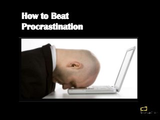 How to Beat
Procrastination

 