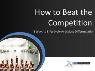 How to Beat the
Competition
Importance | Impact | Introduction

5 Ways to Effectively Articulate Differentiation

 