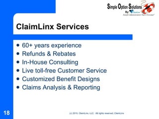 ClaimLinx Services 60+ years experience Refunds & Rebates In-House Consulting Live toll-free Customer Service Customized Benefit Designs Claims Analysis & Reporting 