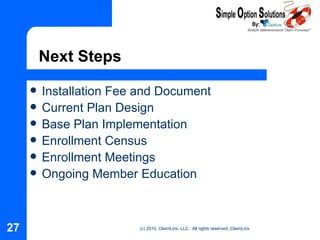 Next Steps Installation Fee and Document Current Plan Design Base Plan Implementation Enrollment Census Enrollment Meetings Ongoing Member Education 