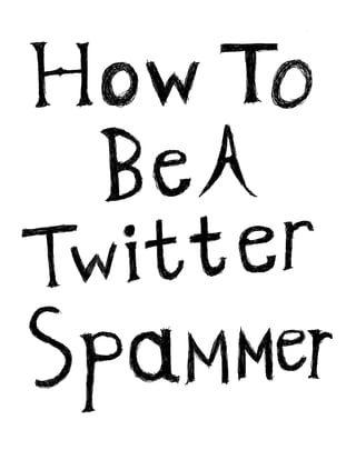 How To Be A Twitter Spammer
