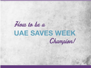 How to be a UAE saves week champion