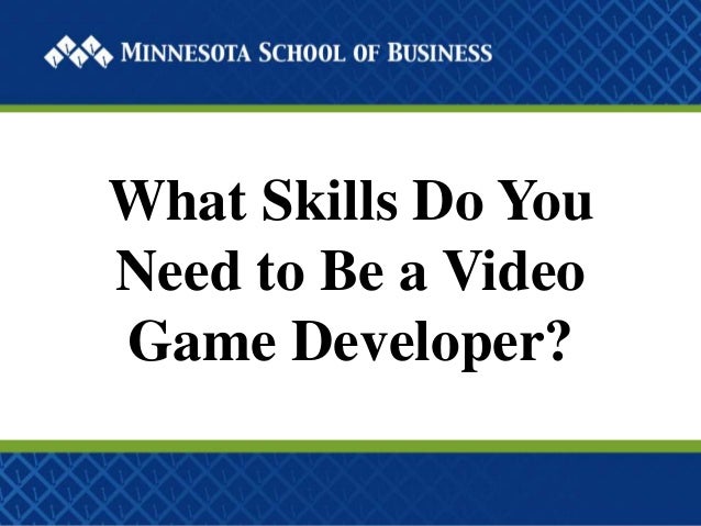 skills you need to be a video game developer video game developer