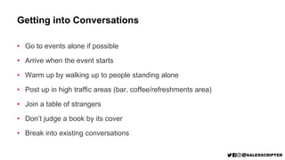 Getting into Conversations
• Go to events alone if possible
• Arrive when the event starts
• Warm up by walking up to peop...