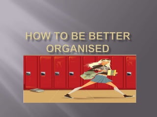 How to be better organised  
