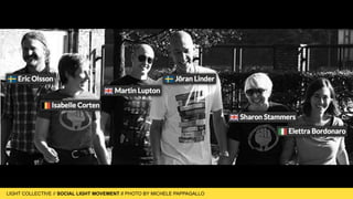 LIGHT COLLECTIVE
LIGHT COLLECTIVE // SOCIAL LIGHT MOVEMENT // PHOTO BY MICHELE PAPPAGALLO
 