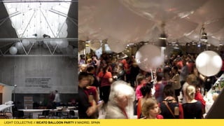 LIGHT COLLECTIVE
LIGHT COLLECTIVE // XICATO BALLOON PARTY // MADRID, SPAIN
 