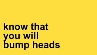 LIGHT COLLECTIVE
LIGHT COLLECTIVE // BEFORE
know that


you will

bump heads
 